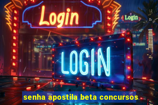 senha apostila beta concursos